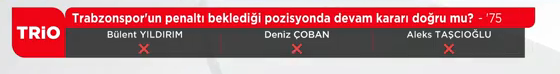 Yayın bandı: Trabzonspor'un penaltı beklediği pozisyonda devam kararı doğru mu? - 75 |